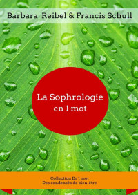 Barbara Reibel & Francis Schull — La sophrologie en 1 mot (Collection En 1 mot t. 2) (French Edition)