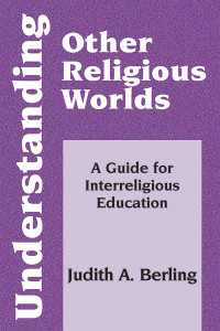 Berling, Judith A. — Understanding Other Religious Worlds: A Guide for Interreligious Education