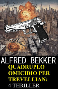 Alfred Bekker — Quadruplo omicidio per Trevellian: 4 thriller