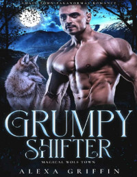 Alexa Griffin — Grumpy Shifter: Small Town Paranormal Romance