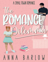 Anna Barlow — The Romance Dilemma: A Small Town Romance (Mistletoe Valley Book 3)