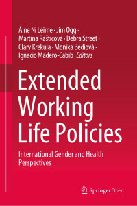 Áine Ní Léime & Jim Ogg & Martina Rašticová & Debra Street & Clary Krekula & Monika Bédiová & Ignacio Madero-Cabib — Extended Working Life Policies - International Gender and Health Perspectives