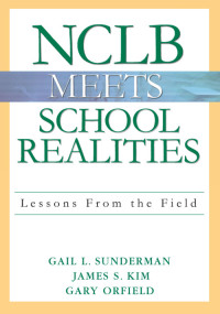 Gail L. Sunderman;James S. Kim;Gary Orfield; & James S. Kim & Gary Orfield — NCLB Meets School Realities