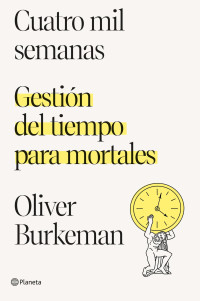 Burkeman, Oliver — Cuatro mil semanas (No Ficción) (Spanish Edition)