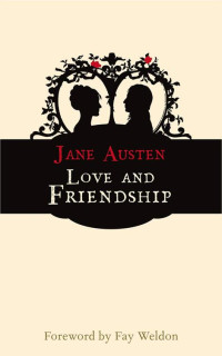 Austen, Jane, Weldon, Fay. — Love and Friendship