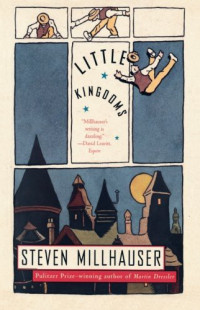 Steven Millhauser — Little Kingdoms