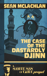 Sean McLachlan — The Case of the Dastardly Djinn (A Masked Man of Cairo Prequel) (The Masked Man of Cairo)