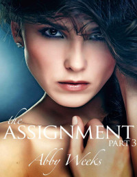 Weeks, Abby [Weeks, Abby] — The Assignment 3: A Call Girl Fantasy