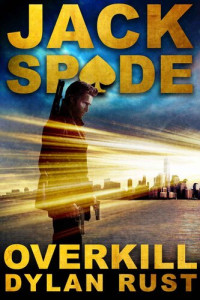 Dylan Rust — Overkill: Vigilante Cop (Jack Spade Book 1)