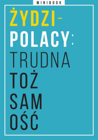 Praca Zbiorowa — Żydzi-Polacy: trudna tożsamość. Minibook