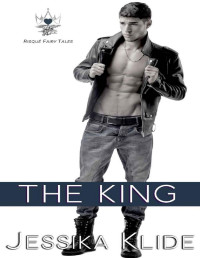 Jessika Klide — The King: Billionaire Romance (Risqué Fairy Tales)