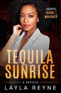 Layla Reyne — 4 - Tequila Sunrise: Agents Irish and Whiskey