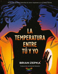 Brian Zepka — LA TEMPERATURA ENTRE TÚ Y YO