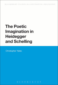 Yates, Christopher S. — The Poetic Imagination in Heidegger and Schelling