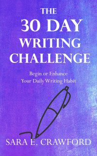 Crawford, Sara E. — The 30-Day Writing Challenge: Begin or Enhance Your Daily Writing Habit.