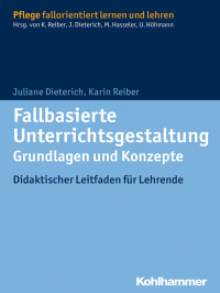 Juliane Dieterich, Karin Reiber — Fallbasierte Unterrichtsgestaltung Grundlagen und Konzepte