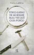 Miguel Albandoz Esquide — Tengo Ganas De Morirme Para Ver Que Cara Pongo