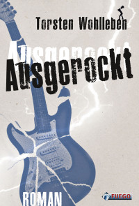 FUEGO — Ausgerockt - [Roman]