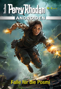 Lucy Guth — Perry Rhodan Androiden 08 - Falle für die Posmi