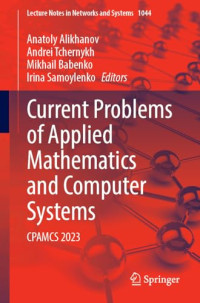 Anatoly Alikhanov, Andrei Tchernykh, Mikhail Babenko, Irina Samoylenko — Current Problems of Applied Mathematics and Computer Systems: CPAMCS 2023