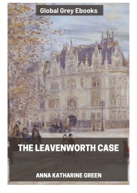 Anna Katharine Green — The Leavenworth Case