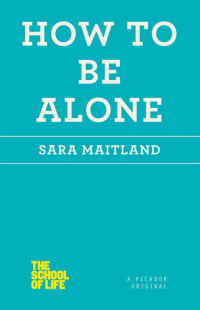 Sara Maitland — How to Be Alone (School of Life)