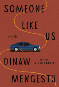 Dinaw Mengestu — Someone Like Us: A novel