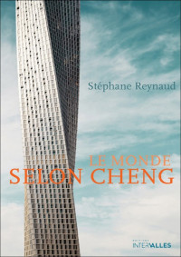 Stéphane Reynaud [Reynaud, Stéphane] — Le monde selon Cheng