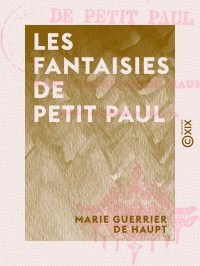 Marie Guerrier de Haupt — Les Fantaisies de petit Paul