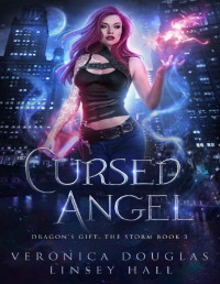 Veronica Douglas & Linsey Hall — Cursed Angel (Dragon's Gift: The Storm Book 3)