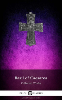 Basil of Caesarea — Collected Works of Basil of Caesarea