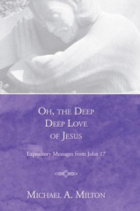 Michael A. Milton; — Oh, the Deep, Deep Love of Jesus