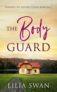 Lilia Swan — The Bodyguard : enemies to lovers clean romance