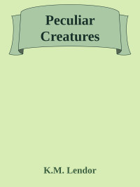 K.M. Lendor — Peculiar Creatures