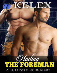 Kelex & Alex Bowman [Bowman, Alex] — Nailing the Foreman: A Kent Street Tale (JLC Construction Book 6)
