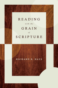 Richard B. Hays; — Reading with the Grain of Scripture