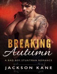 Jackson Kane [Kane, Jackson] — Breaking Autumn: A Bad Boy Stuntman Romance