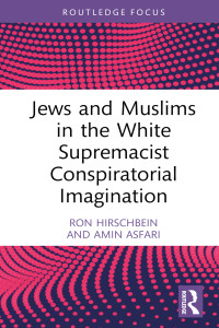 Ron Hirschbein;Amin Asfari; — Jews and Muslims in the White Supremacist Conspiratorial Imagination