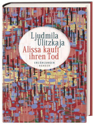 Ljudmila Ulitzkaja — Alissa kauft ihren Tod
