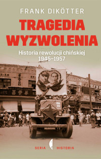 Frank Dikötter — Tragedia wyzwolenia