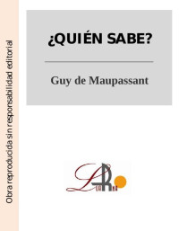 Guy de Maupassant — ¿Quien sabe?