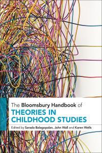 Sarada Balagopalan;John Wall;Karen Wells; — The Bloomsbury Handbook of Theories in Childhood Studies