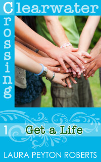 Laura Peyton Roberts — Get a Life; Clearwater Crossing #1