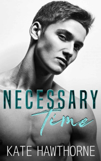 Kate Hawthorne — Necessary Time (All in Good Time Book 2)