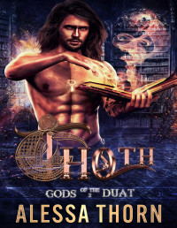 Alessa Thorn — Thoth: Gods of the Duat (Book 2): A Paranormal Egyptian Gods Romance