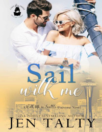 Jen Talty & Lady Boss Press [Talty, Jen] — Sail With Me: A With Me in Seattle Universe Novel