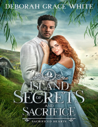 Deborah Grace White — Island of Secrets and Sacrifice