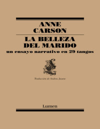Anne Carson — LA BELLEZA DEL MARIDO