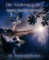 Dr. Andreas Fischer [Fischer, Andreas] — Die Andersnacht 2: Band 2 - Das silberne Licht (German Edition)