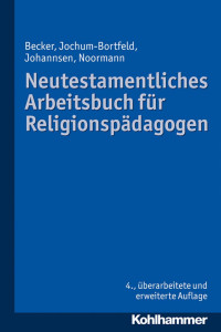 Ulrich Becker & Carsten Jochum-Bortfeld & Friedrich Johannsen & Harry Noormann — Neutestamentliches Arbeitsbuch für Religionspädagogen